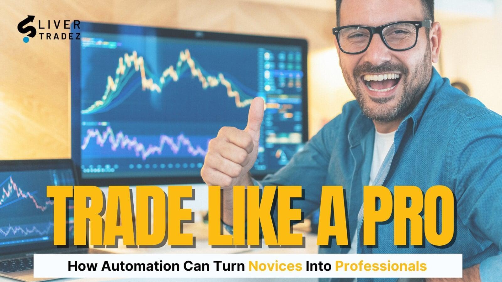 Trade Like a Pro: How Automation Can Turn Novices Into Professionals